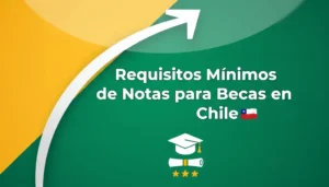 Requisitos Mínimos de Notas para Becas en Chile