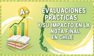 Evaluaciones Prácticas y su Impacto en la Nota Final en Chile
