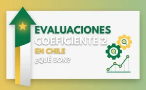 ¿Qué son las Evaluaciones Coeficiente 2 en Chile?