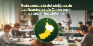 Guía completa del sistema de calificaciones de Omán para estudiantes chilenos