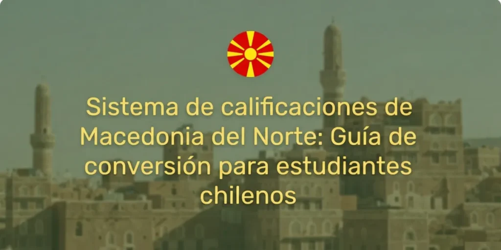 Sistema de calificaciones de Macedonia del Norte Guía de conversión para estudiantes chilenos