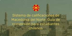 Sistema de calificaciones de Macedonia del Norte Guía de conversión para estudiantes chilenos