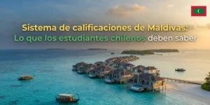Sistema de calificaciones de Maldivas Lo que los estudiantes chilenos deben saber