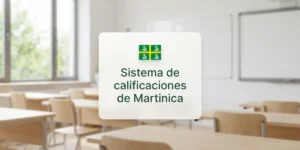 Sistema de calificaciones de Martinica Guía rápida para estudiantes chilenos