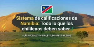 Sistema de calificaciones de Namibia Todo lo que los estudiantes chilenos deben saber