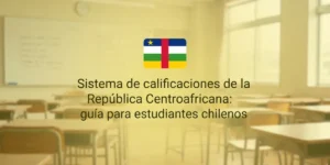 Sistema de calificaciones de la República Centroafricana guía para estudiantes chilenos
