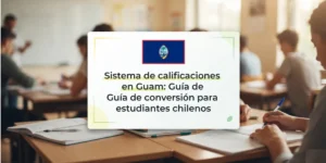 Sistema de calificaciones en Guam Guía de conversión para estudiantes chilenos
